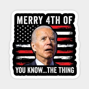 Merry Happy 4th of You Know...The Thing  Funny Biden Confused Magnet