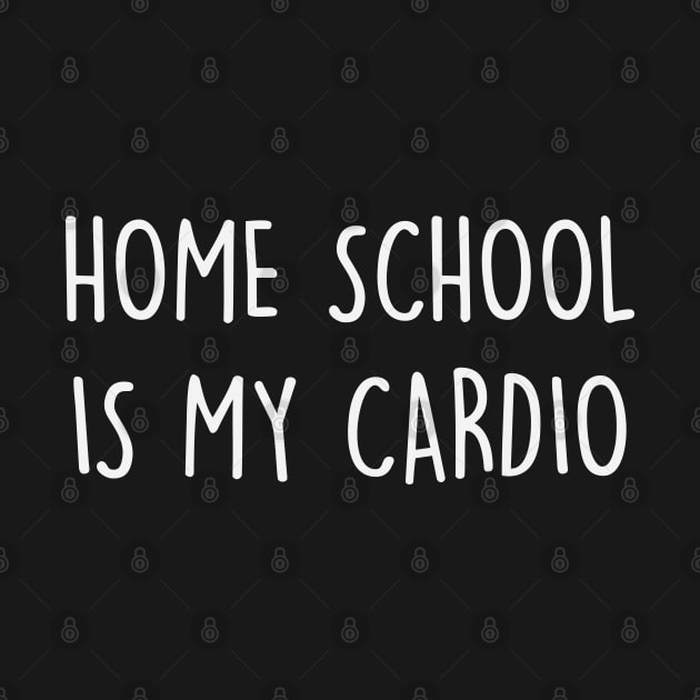 Homeschool Is My Cardio Gift by storyofluke