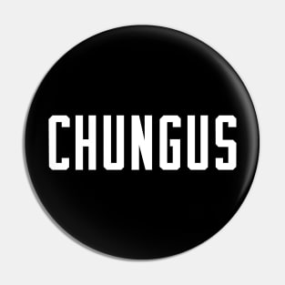 CHUNGUS Pin