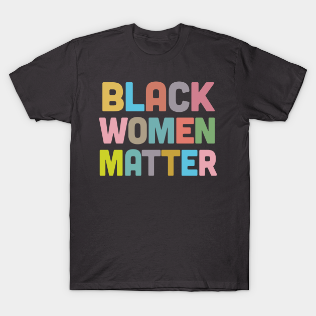 Black Women Matter /\/\/\ African American - African American - T-Shirt ...