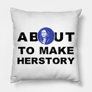 About To Make History or HerStory Kamala Harris President 2020 Quote Gifts Pillow