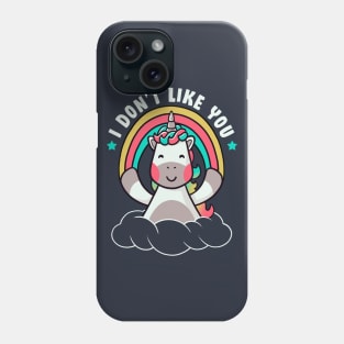 I Don't Like You - Funny Unicorn Quote Gift Phone Case