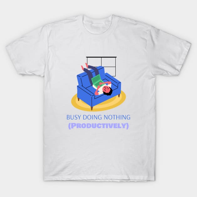 Busy Doing Nothing (Productively) Productivity Work From Home T-Shirt by Lamount Tees