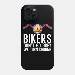 Bikers dont go grey we turn chrome Phone Case