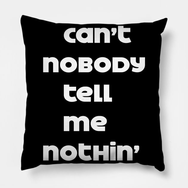 can't nobody tell me nothing Pillow by BlueLook
