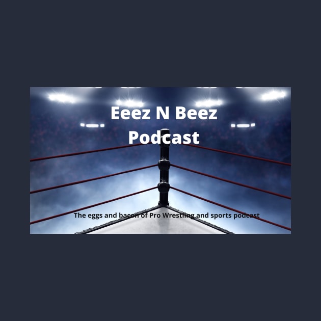 Eeez N Beez Podcast Official by Eeez N Beez Podcast Merch