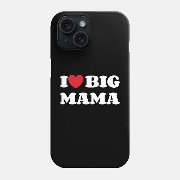 I Heart Big Mama v2 Phone Case by Emma