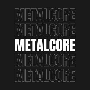 Metalcore! T-Shirt