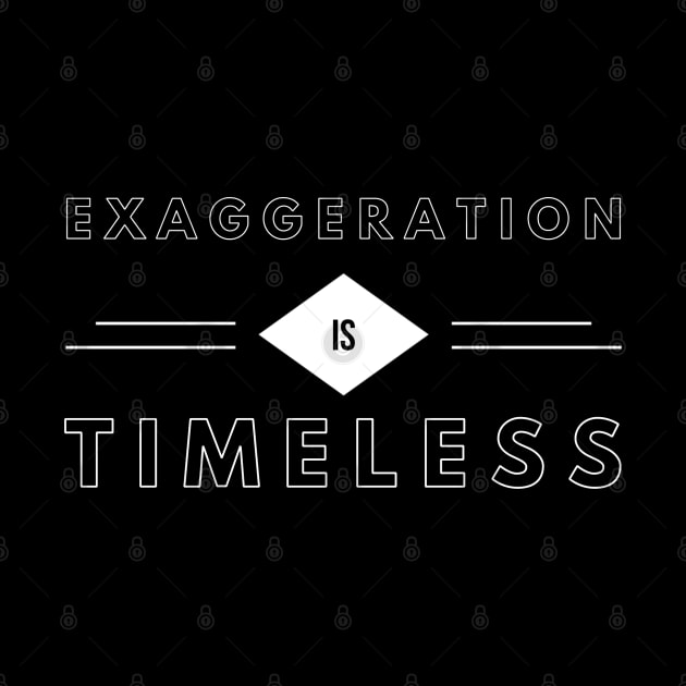 Exaggeration is timeless by Dorran