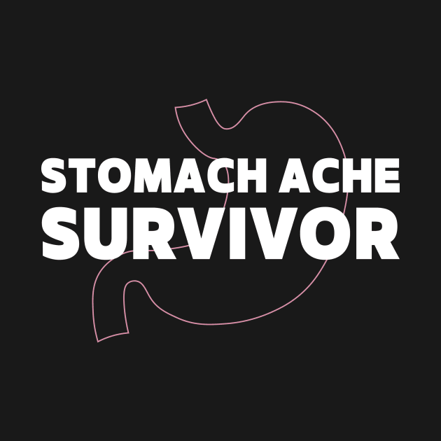 Stomach Ache Survivor by TeeSwagUniverse