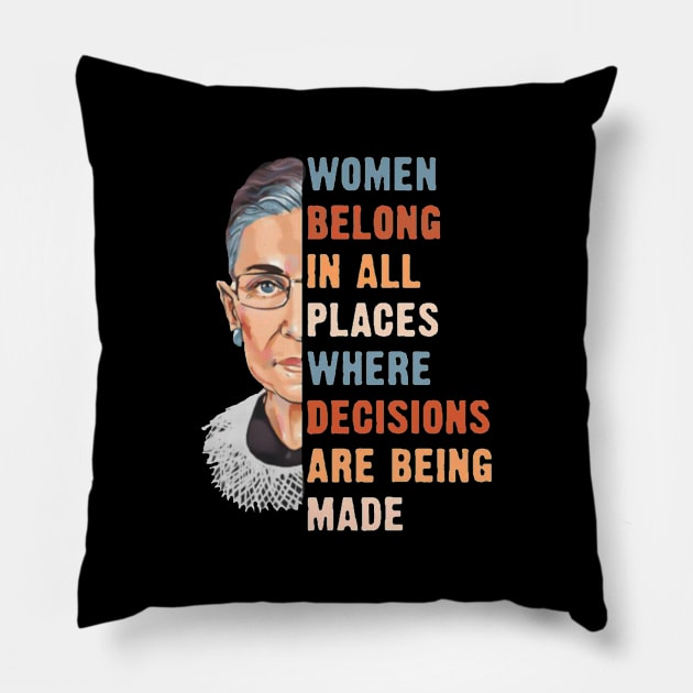 Women Belong In All Place Where Decisions Are Being Made Pillow by neilholman