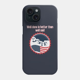 Well Done is Better than Well Said Phone Case
