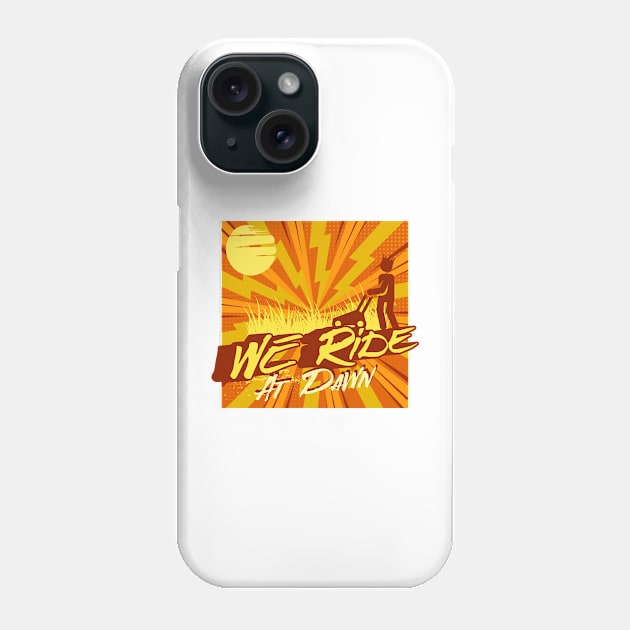 We Ride At Dawn Phone Case by MEWRCH