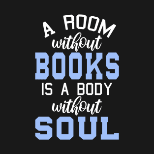 A Room Without Books Is A Body Without Soul T-Shirt