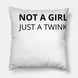 not a girl just a twink Pillow