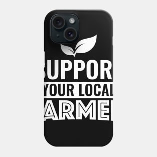 Support Local Farmer - Organic Farming Gift Phone Case