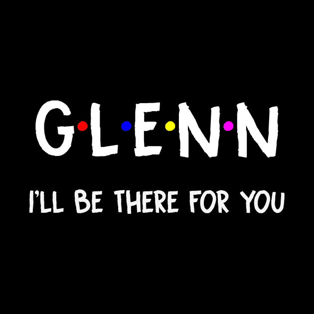 Glenn I'll Be There For You | Glenn FirstName | Glenn Family Name | Glenn Surname | Glenn Name by CarsonAshley6Xfmb