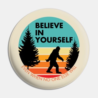 Bigfoot... Believe in Yourself | Block Font | Dawn | Black Silhouette Pin