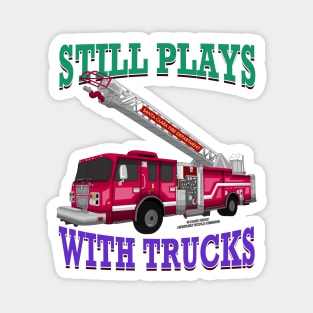 Still Plays With Trucks Fire Truck Firefighter Novelty Gift Magnet