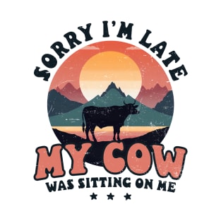 Cow Farmer Shirt | Sorry I'm Late Cows Sitting On Me T-Shirt