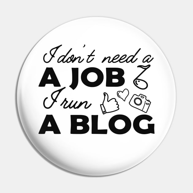 Blogger - I don't need a job I run a blog Pin by KC Happy Shop