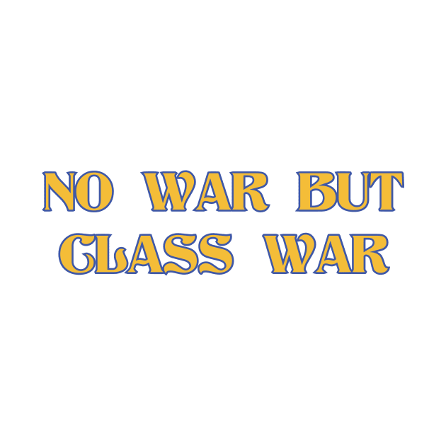 NO WAR BUT CLASS WAR Yellow and Blue by DAME