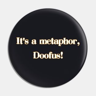 Its a metaphor, doofus! Pin