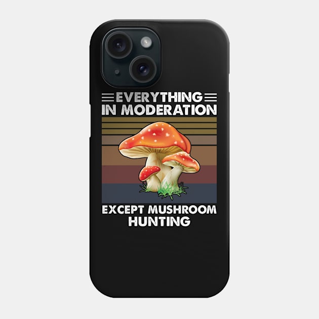 Everything In Moderation Except Mushroom Hunting Phone Case by White Martian