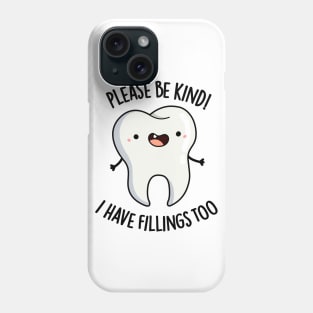 Please Be Kind I Have Fillings Too Cute Tooth Pun Phone Case