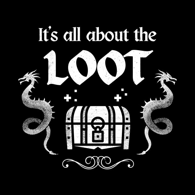 It's About The Loot RPG Gamer Gaming by Foxxy Merch