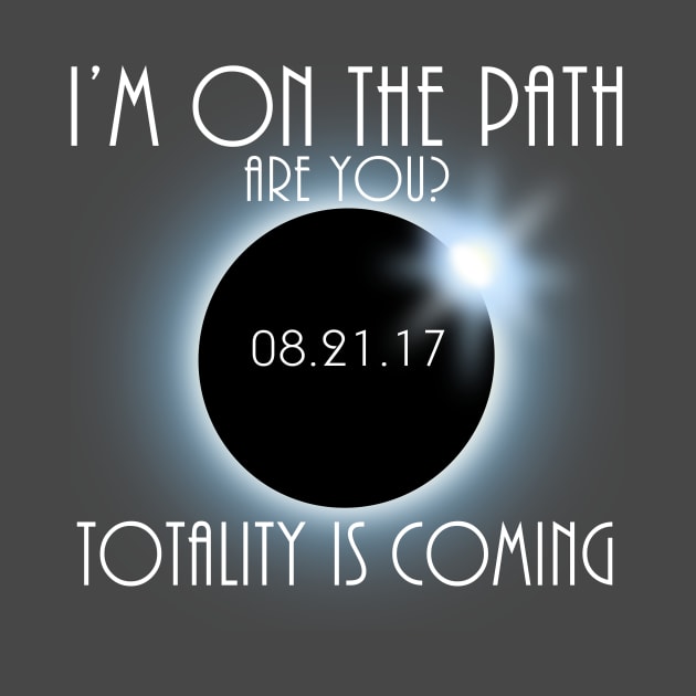 Im On The Path Of Totality - Totality Shirt, USA Total Solar Eclipse T-Shirt August 21 2017 Eclipse T-Shirt T-Shirt by BlueTshirtCo