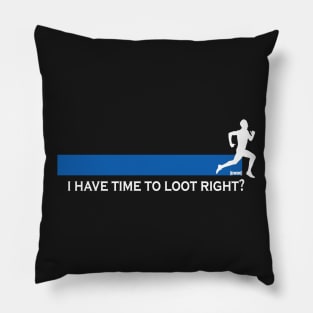 Plenty of time to loot right?? Pillow