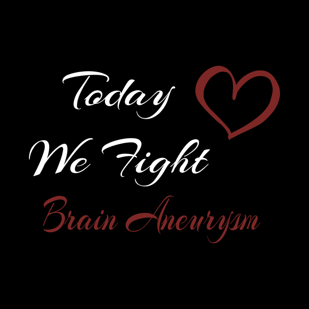 Brain Aneurysm Today We Fight Family Support by MerchAndrey