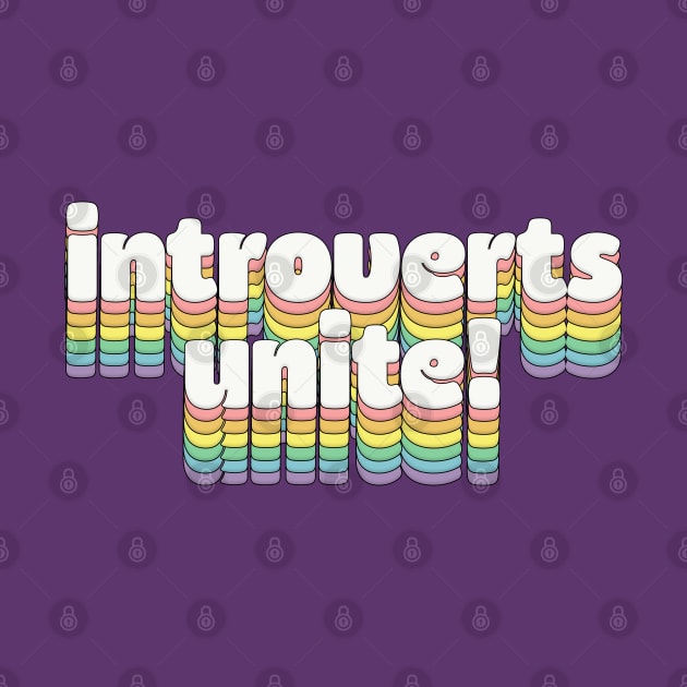 Introverts Unite // Retro Typography by DankFutura