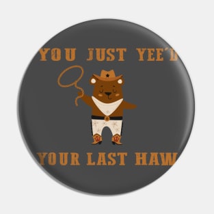 You Just Yeed Your Last Haw Design Pin