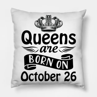 Mother Nana Aunt Sister Daughter Wife Niece Queens Are Born On October 26 Happy Birthday To Me You Pillow