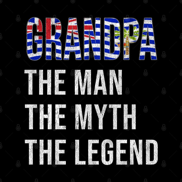 Grand Father Biot Grandpa The Man The Myth The Legend - Gift for Biot Dad With Roots From  British Indian Ocean Territory by Country Flags