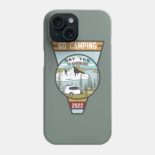 Go Camping Say Yes to Adventure Phone Case