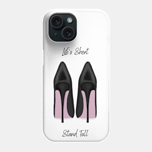 Life's Short, Stand Tall Phone Case