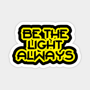 Be The Light Always Magnet