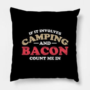 If It Involves Camping And Bacon Count Me In Pillow