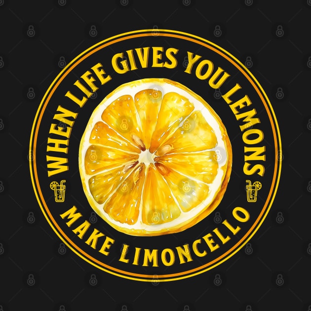 when life gives you lemons make limoncello by OurCCDesign