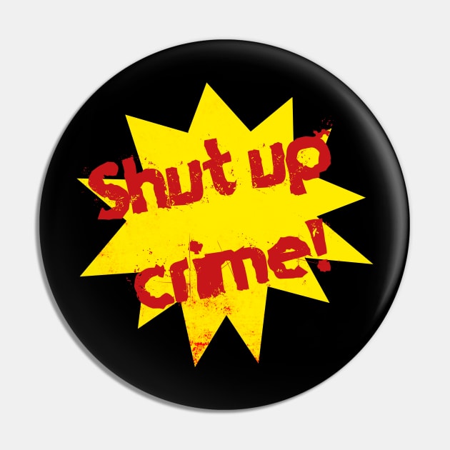 Super "Shut up Crime!" Pin by MrGekko