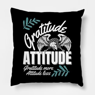 gratitude more attitude less Pillow