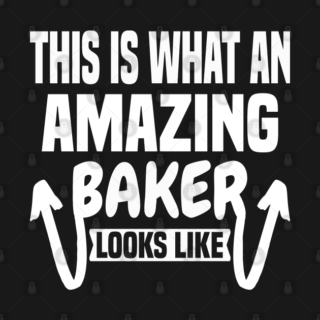 Discover This Is What An Amazing Baker Looks Like - Baker - T-Shirt