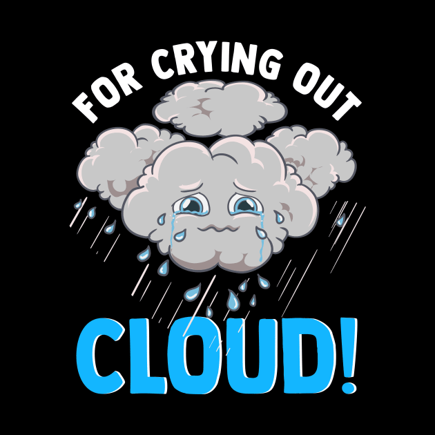 Cute & Funny For Crying Out Cloud Pun Meteorology by theperfectpresents