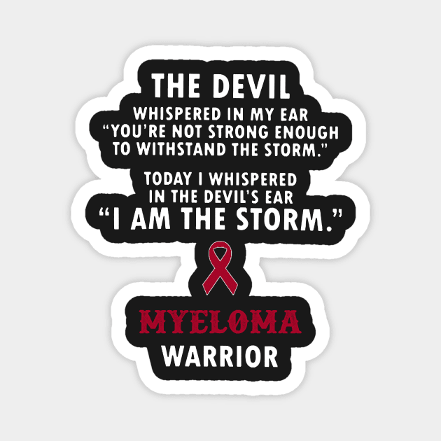 Myeloma Awareness The Devil Whispered In My Ear Burgundy Ribbon In This Family No One Fights Alone T Magnet by Mayla90