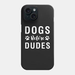 Dogs Before Dudes Phone Case