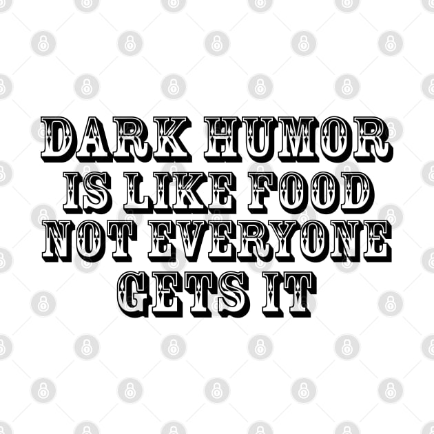 Dark humor is like food not everyone gets it. by SamridhiVerma18