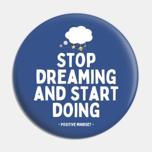 Stop dreaming and start doing Pin